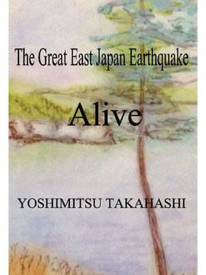 cover image of The Great East Japan Earthquake Alive